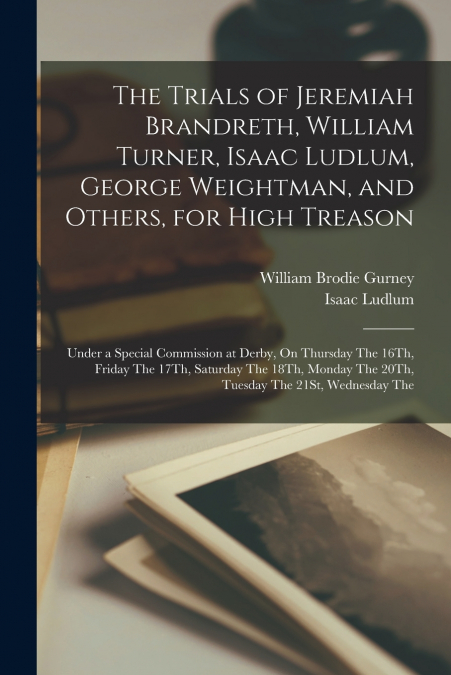 THE TRIALS OF JEREMIAH BRANDRETH, WILLIAM TURNER, ISAAC LUDL
