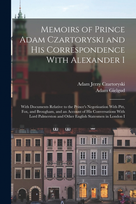 MEMOIRS OF PRINCE ADAM CZARTORYSKI AND HIS CORRESPONDENCE WI