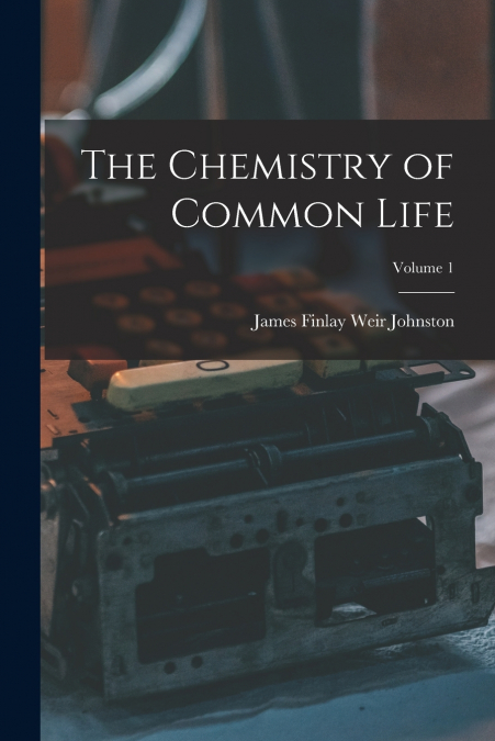 THE CHEMISTRY OF COMMON LIFE, VOLUME 1