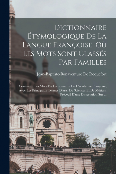 DICTIONNAIRE ETYMOLOGIQUE DE LA LANGUE FRAN�OISE, OU LES MOT
