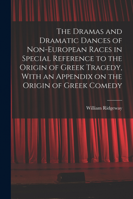 THE DRAMAS AND DRAMATIC DANCES OF NON-EUROPEAN RACES IN SPEC