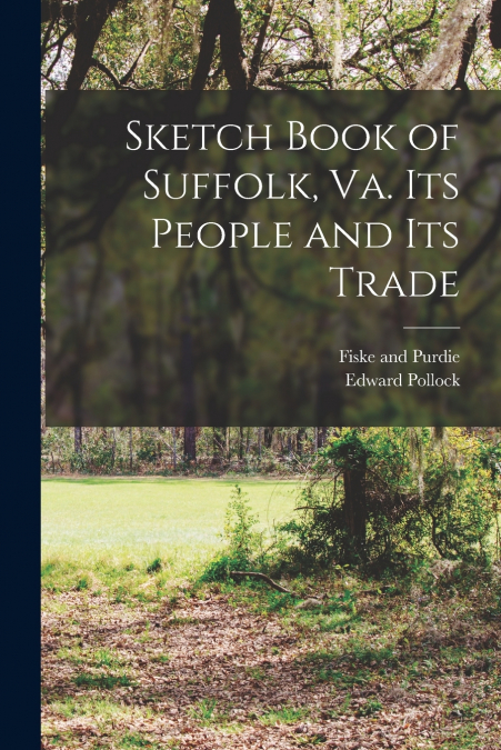 SKETCH BOOK OF SUFFOLK, VA. ITS PEOPLE AND ITS TRADE