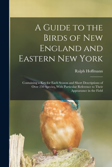 A GUIDE TO THE BIRDS OF NEW ENGLAND AND EASTERN NEW YORK, CO