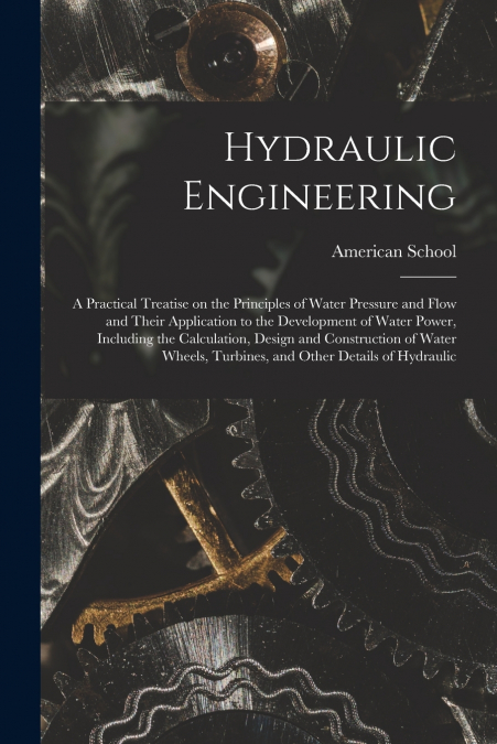 HYDRAULIC ENGINEERING, A PRACTICAL TREATISE ON THE PRINCIPLE