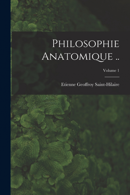 PHILOSOPHIE ANATOMIQUE .., VOLUME 1
