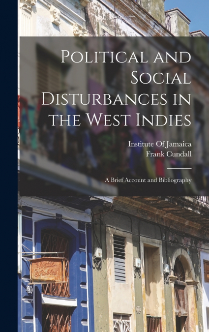 POLITICAL AND SOCIAL DISTURBANCES IN THE WEST INDIES