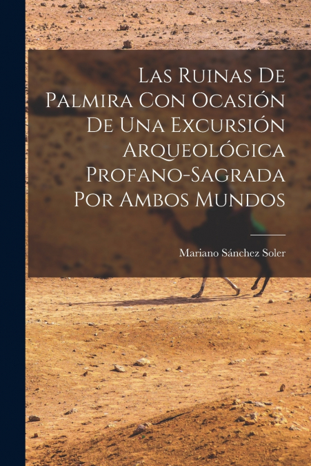 LAS RUINAS DE PALMIRA CON OCASION DE UNA EXCURSION ARQUEOLOG