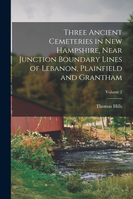 THREE ANCIENT CEMETERIES IN NEW HAMPSHIRE, NEAR JUNCTION BOU