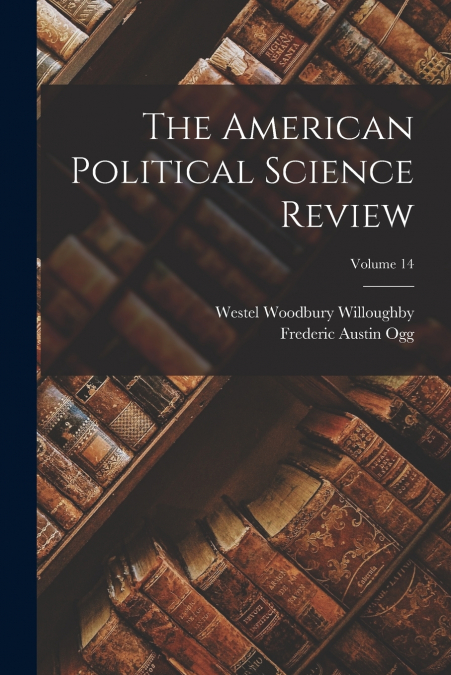 THE AMERICAN POLITICAL SCIENCE REVIEW, VOLUME 14