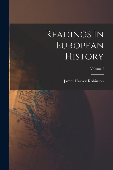 READINGS IN EUROPEAN HISTORY, VOLUME I