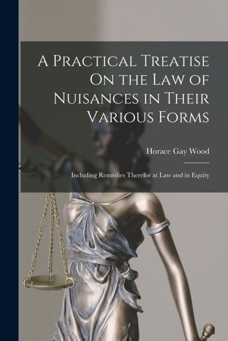 A PRACTICAL TREATISE ON THE LAW OF NUISANCES IN THEIR VARIOU
