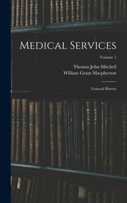 MEDICAL SERVICES, GENERAL HISTORY, VOLUME 1