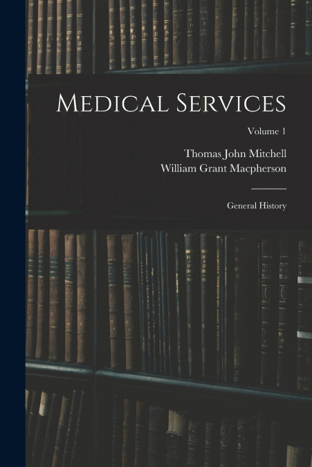 MEDICAL SERVICES, GENERAL HISTORY, VOLUME 1