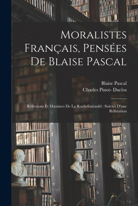 MORALISTES FRANAIS, PENSEES DE BLAISE PASCAL