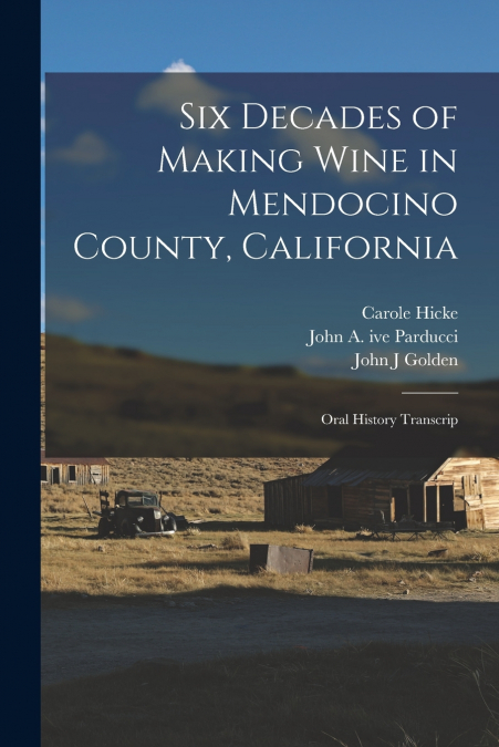 SIX DECADES OF MAKING WINE IN MENDOCINO COUNTY, CALIFORNIA
