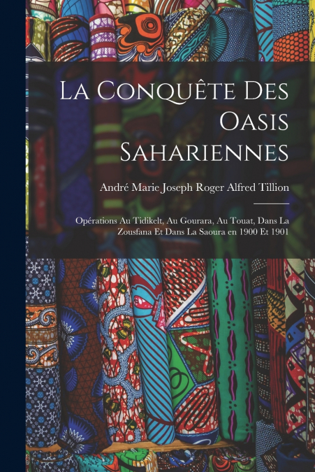 LA CONQUETE DES OASIS SAHARIENNES, OPERATIONS AU TIDIKELT, A