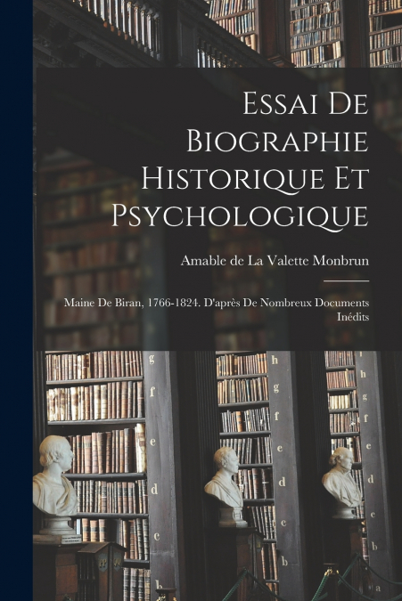 ESSAI DE BIOGRAPHIE HISTORIQUE ET PSYCHOLOGIQUE
