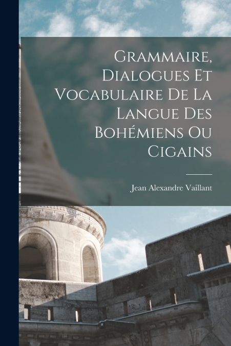 GRAMMAIRE, DIALOGUES ET VOCABULAIRE DE LA LANGUE DES BOHEMIE