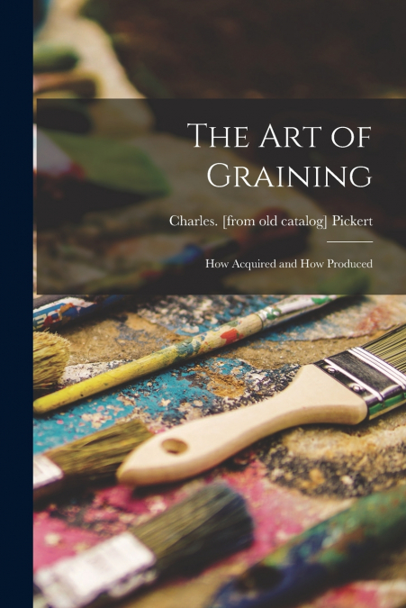 THE ART OF GRAINING
