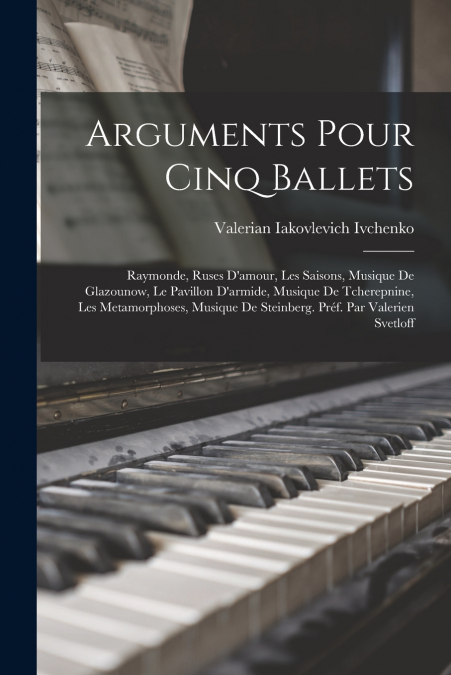 ARGUMENTS POUR CINQ BALLETS, RAYMONDE, RUSES D?AMOUR, LES SA