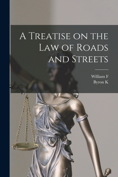 A TREATISE ON THE LAW OF ROADS AND STREETS