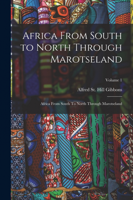 AFRICA FROM SOUTH TO NORTH THROUGH MAROTSELAND