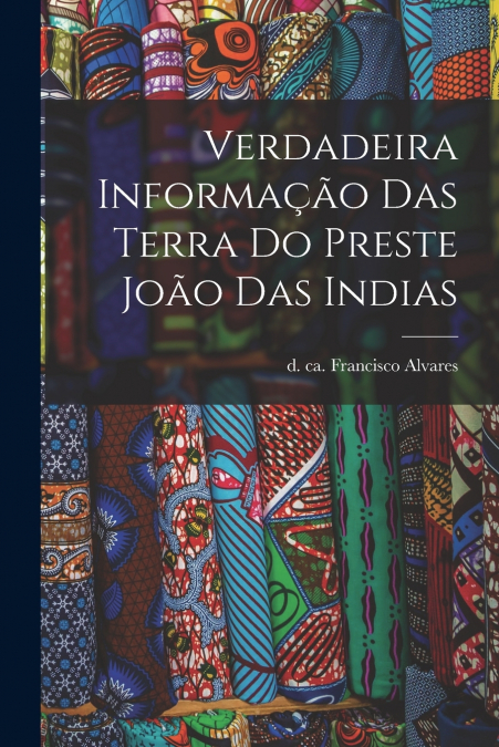 VERDADEIRA INFORMA�AO DAS TERRA DO PRESTE JOAO DAS INDIAS
