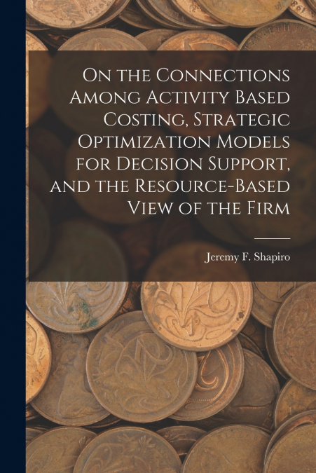 ON THE CONNECTIONS AMONG ACTIVITY BASED COSTING, STRATEGIC O