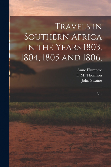 TRAVELS IN SOUTHERN AFRICA IN THE YEARS 1803, 1804, 1805 AND