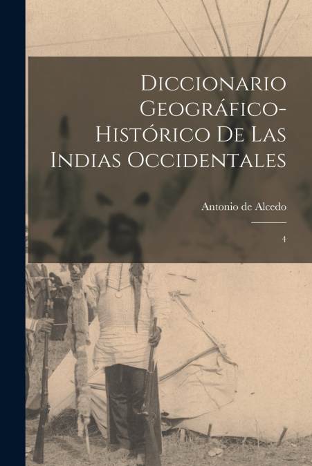 DICCIONARIO GEOGRAFICO-HISTORICO DE LAS INDIAS OCCIDENTALES