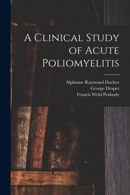 A CLINICAL STUDY OF ACUTE POLIOMYELITIS