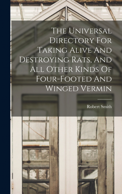 THE UNIVERSAL DIRECTORY FOR TAKING ALIVE AND DESTROYING RATS