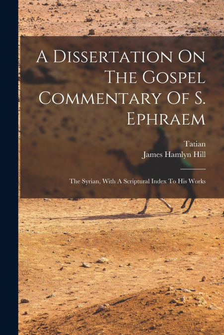 A DISSERTATION ON THE GOSPEL COMMENTARY OF S. EPHRAEM