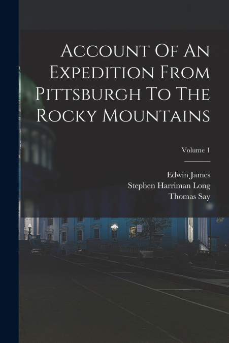 ACCOUNT OF AN EXPEDITION FROM PITTSBURGH TO THE ROCKY MOUNTA