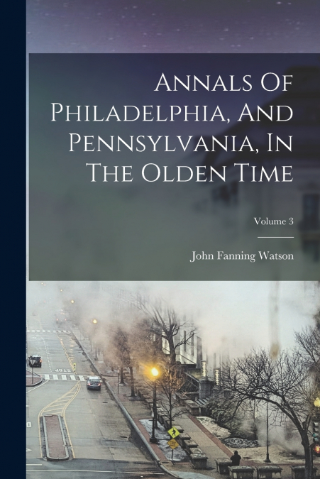 ANNALS OF PHILADELPHIA