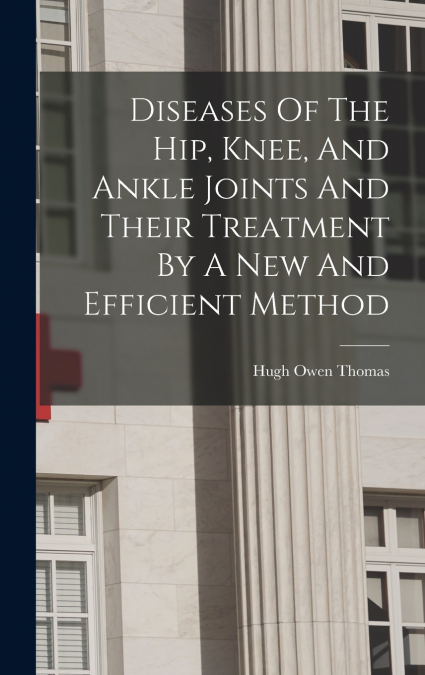 DISEASES OF THE HIP, KNEE, AND ANKLE JOINTS AND THEIR TREATM