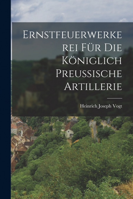 ERNSTFEUERWERKEREI FUR DIE KONIGLICH PREU�ISCHE ARTILLERIE
