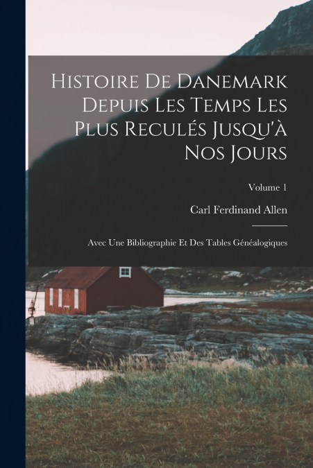 HISTOIRE DE DANEMARK DEPUIS LES TEMPS LES PLUS RECULES JUSQU