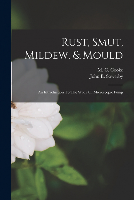 RUST, SMUT, MILDEW, & MOULD