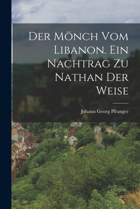 DER MONCH VOM LIBANON. EIN NACHTRAG ZU NATHAN DER WEISE