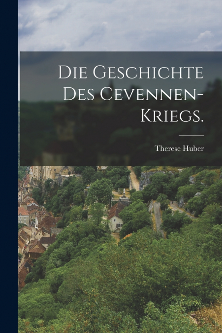 DIE GESCHICHTE DES CEVENNEN-KRIEGS.