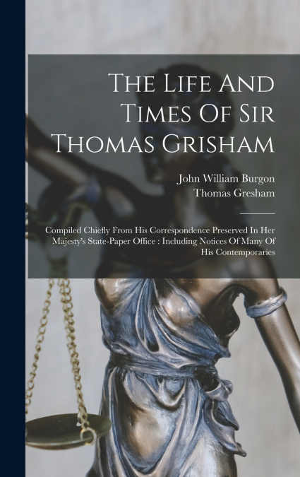 THE LIFE AND TIMES OF SIR THOMAS GRESHAM