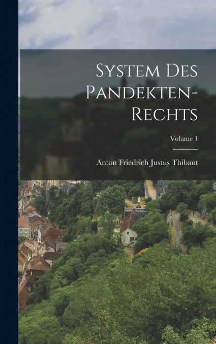 SYSTEM DES PANDEKTEN-RECHTS, VOLUME 1