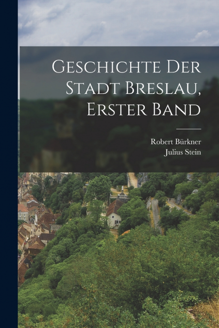 GESCHICHTE DER STADT BRESLAU, ERSTER BAND