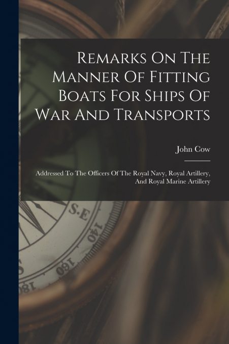 REMARKS ON THE MANNER OF FITTING BOATS FOR SHIPS OF WAR AND