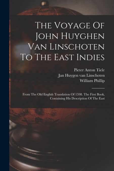 THE VOYAGE OF JOHN HUYGHEN VAN LINSCHOTEN TO THE EAST INDIES