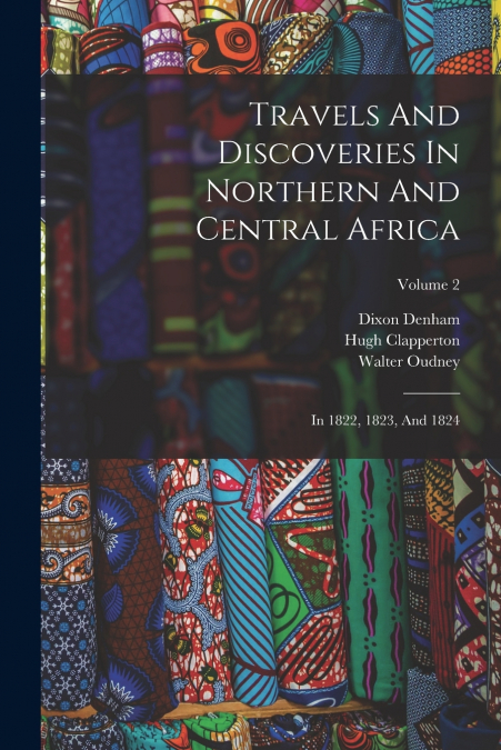 TRAVELS AND DISCOVERIES IN NORTHERN AND CENTRAL AFRICA