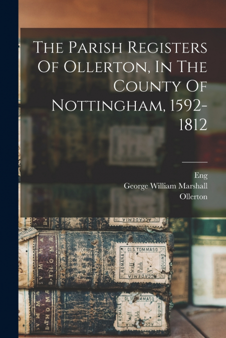 THE PARISH REGISTERS OF OLLERTON, IN THE COUNTY OF NOTTINGHA
