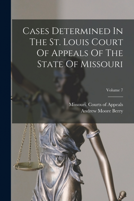 CASES DETERMINED IN THE ST. LOUIS COURT OF APPEALS OF THE ST