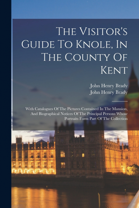 THE VISITOR?S GUIDE TO KNOLE, IN THE COUNTY OF KENT